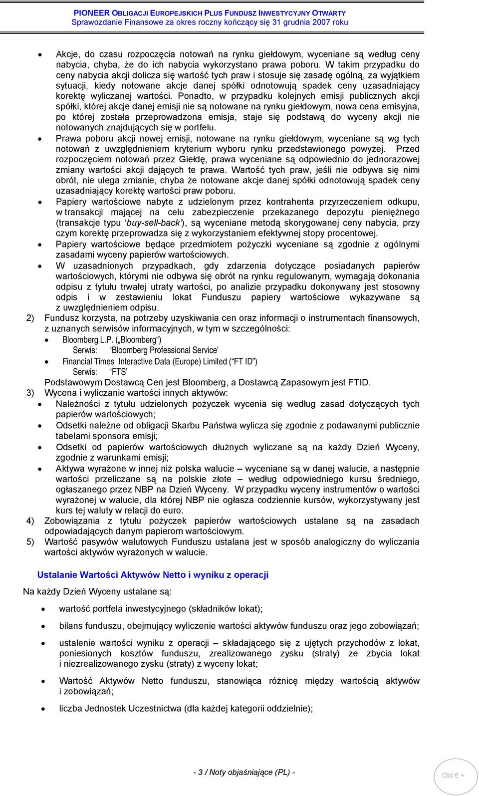 W takim przypadku do ceny nabycia akcji dolicza się wartość tych praw i stosuje się zasadę ogólną, za wyjątkiem sytuacji, kiedy notowane akcje danej spółki odnotowują spadek ceny uzasadniający