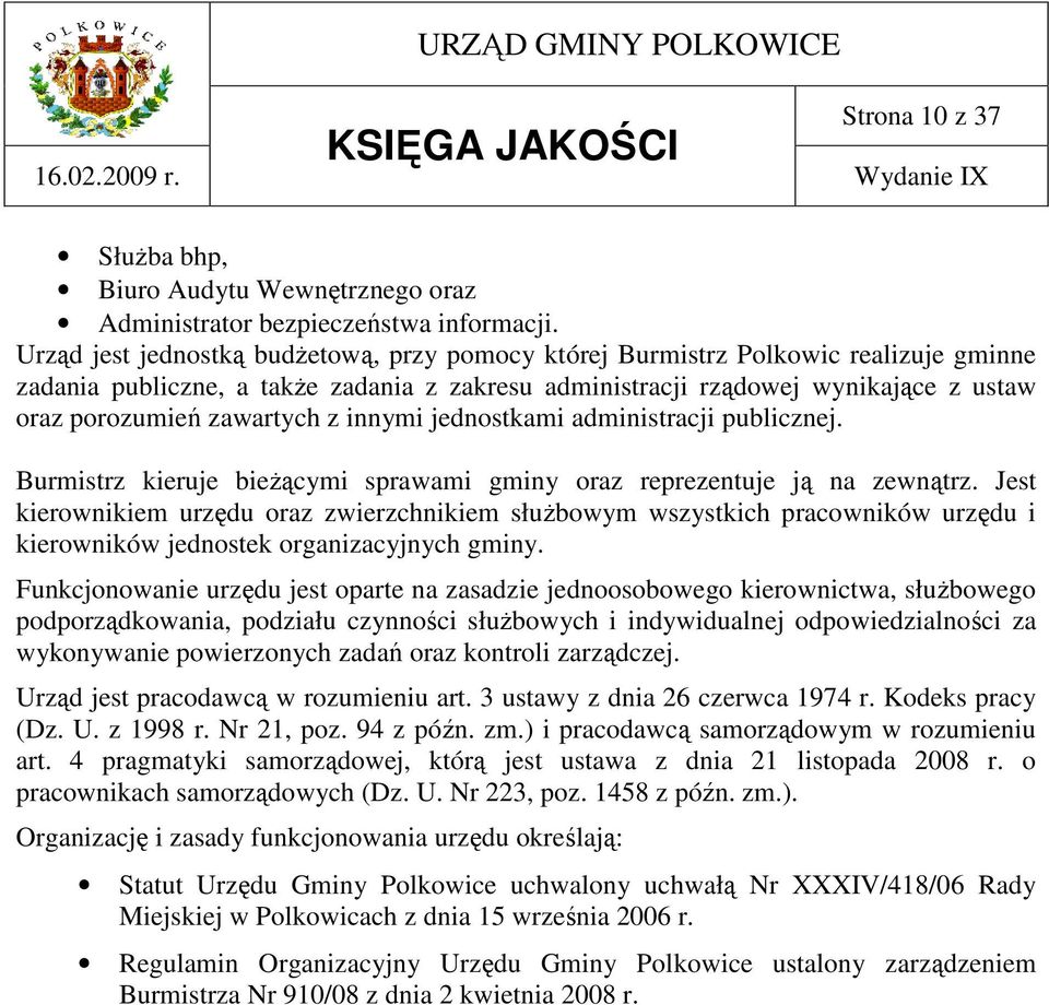 z innymi jednostkami administracji publicznej. Burmistrz kieruje bieŝącymi sprawami gminy oraz reprezentuje ją na zewnątrz.