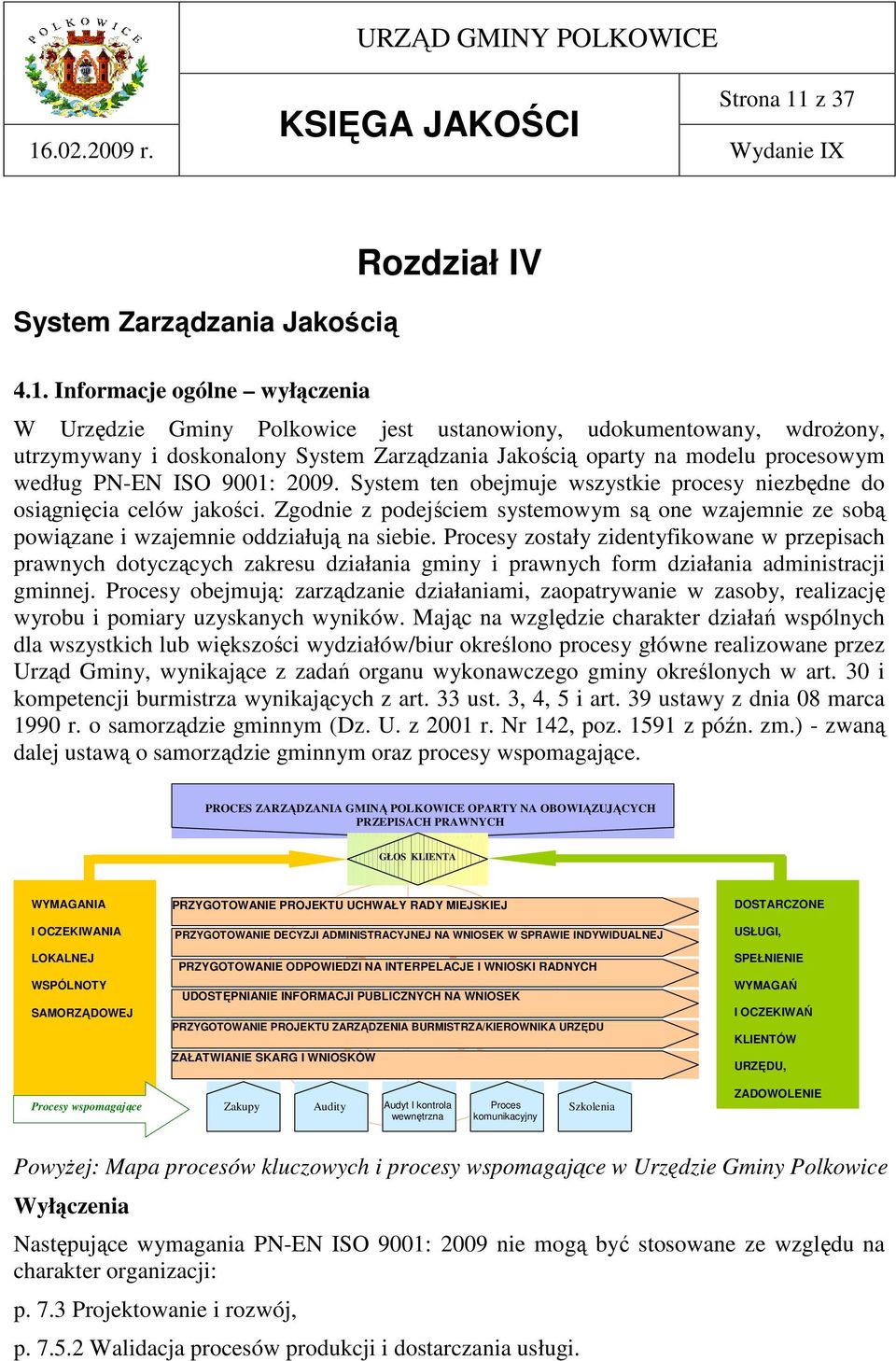 Informacje ogólne wyłączenia W Urzędzie Gminy Polkowice jest ustanowiony, udokumentowany, wdroŝony, utrzymywany i doskonalony System Zarządzania Jakością oparty na modelu procesowym według PN-EN ISO