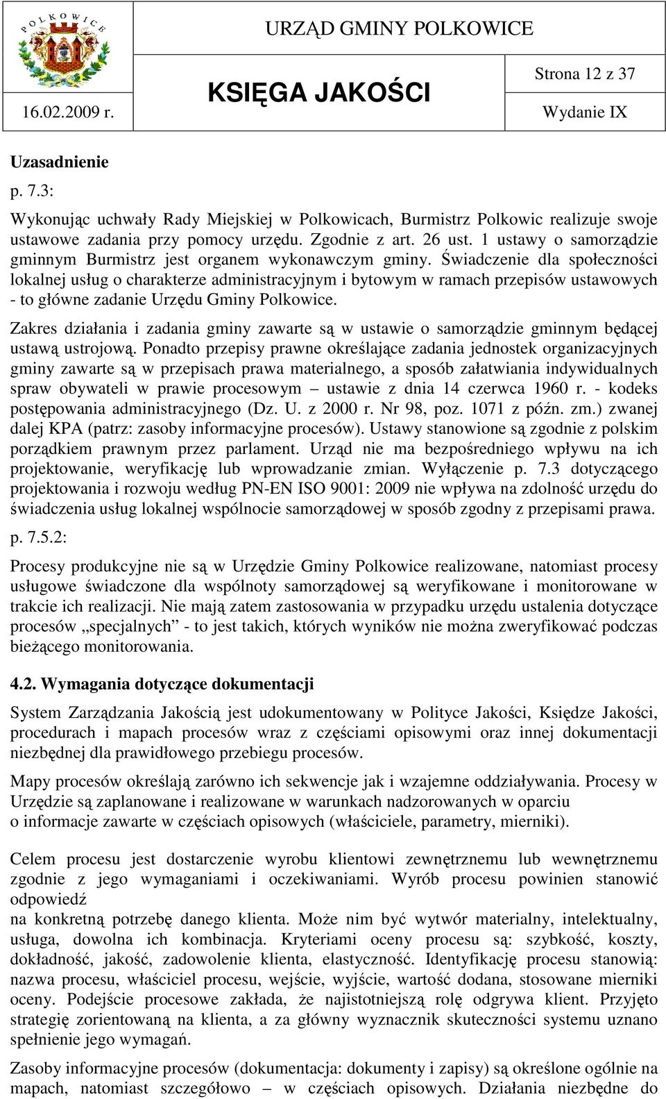 Świadczenie dla społeczności lokalnej usług o charakterze administracyjnym i bytowym w ramach przepisów ustawowych - to główne zadanie Urzędu Gminy Polkowice.