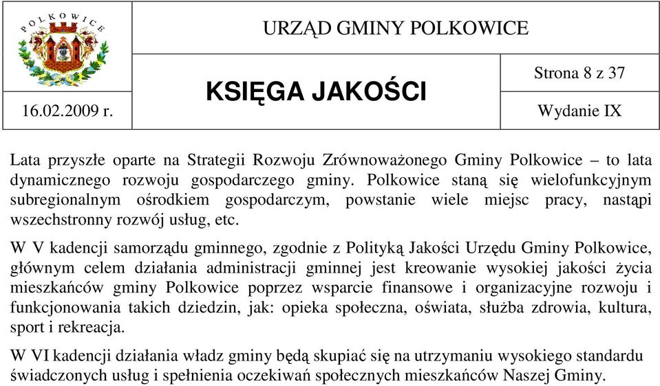 W V kadencji samorządu gminnego, zgodnie z Polityką Jakości Urzędu Gminy Polkowice, głównym celem działania administracji gminnej jest kreowanie wysokiej jakości Ŝycia mieszkańców gminy Polkowice