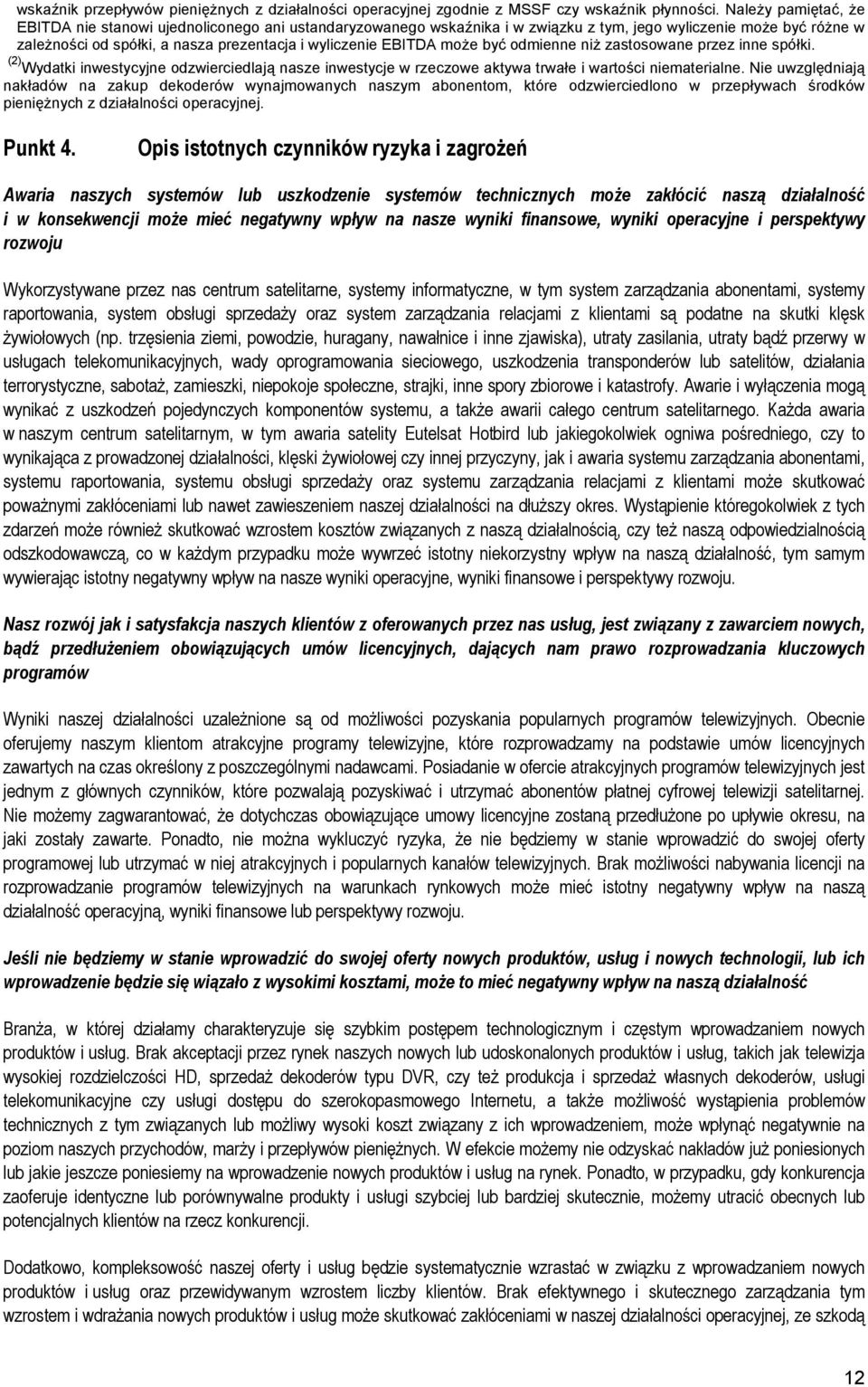 może być odmienne niż zastosowane przez inne spółki. (2) Wydatki inwestycyjne odzwierciedlają nasze inwestycje w rzeczowe aktywa trwałe i wartości niematerialne.