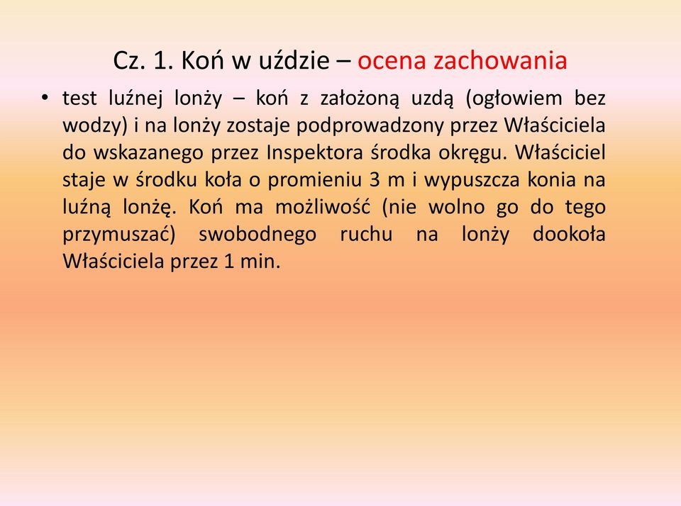 lonży zostaje podprowadzony przez Właściciela do wskazanego przez Inspektora środka okręgu.