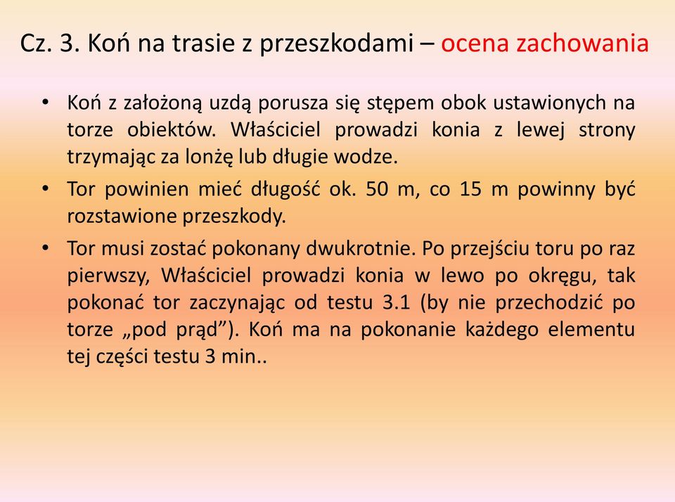 50 m, co 15 m powinny być rozstawione przeszkody. Tor musi zostać pokonany dwukrotnie.