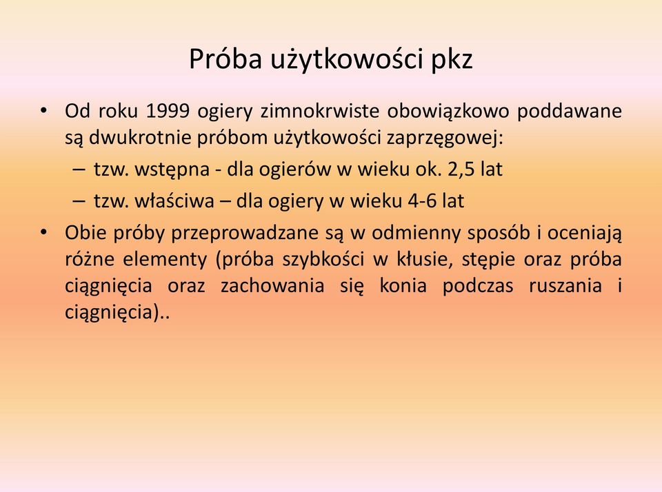 właściwa dla ogiery w wieku 4-6 lat Obie próby przeprowadzane są w odmienny sposób i oceniają różne