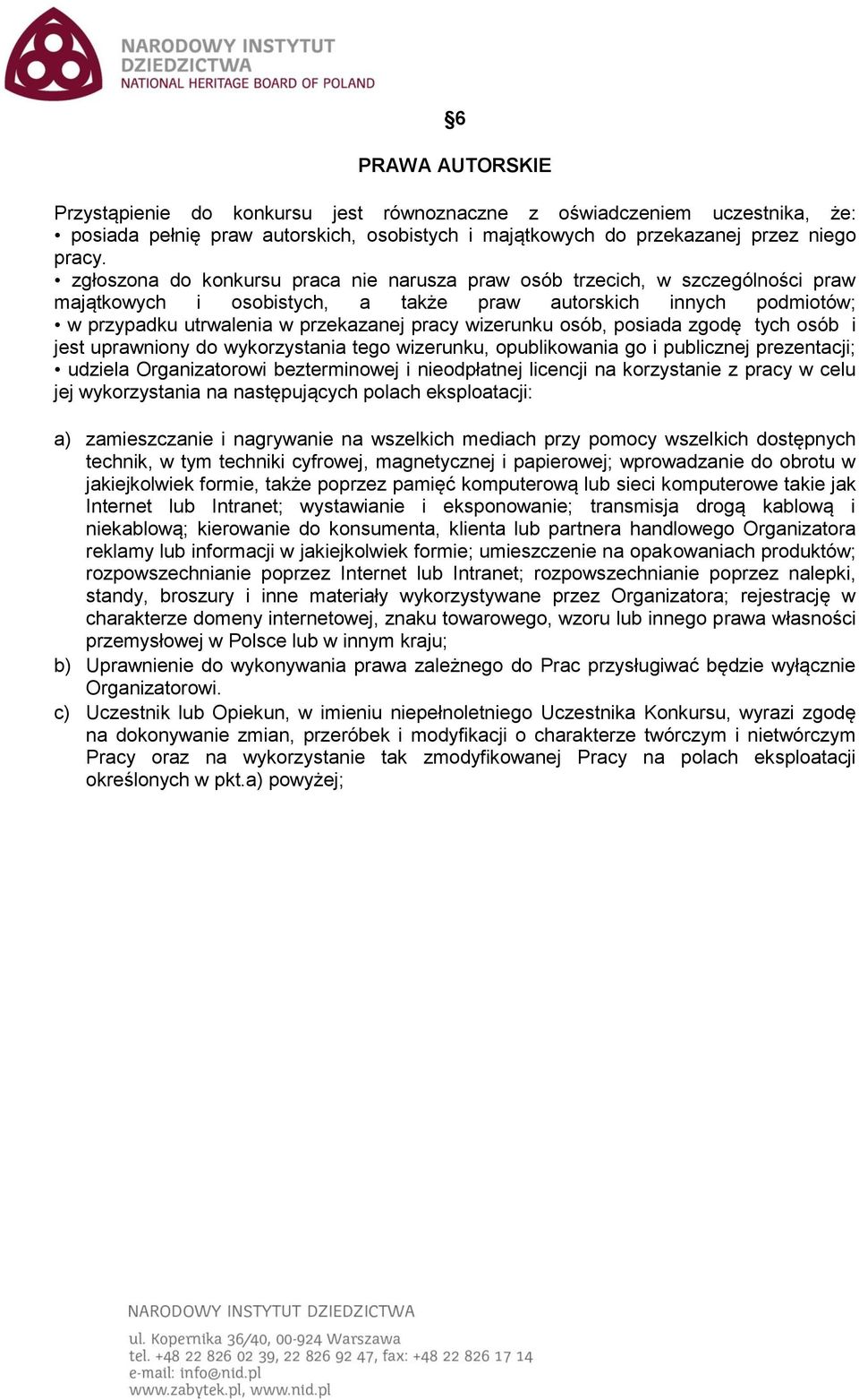 wizerunku osób, posiada zgodę tych osób i jest uprawniony do wykorzystania tego wizerunku, opublikowania go i publicznej prezentacji; udziela Organizatorowi bezterminowej i nieodpłatnej licencji na