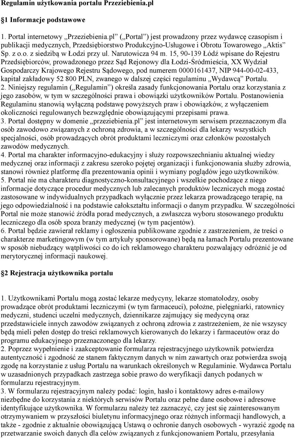 15, 90-139 Łódź wpisane do Rejestru Przedsiębiorców, prowadzonego przez Sąd Rejonowy dla Łodzi-Śródmieścia, XX Wydział Gospodarczy Krajowego Rejestru Sądowego, pod numerem 0000161437, NIP