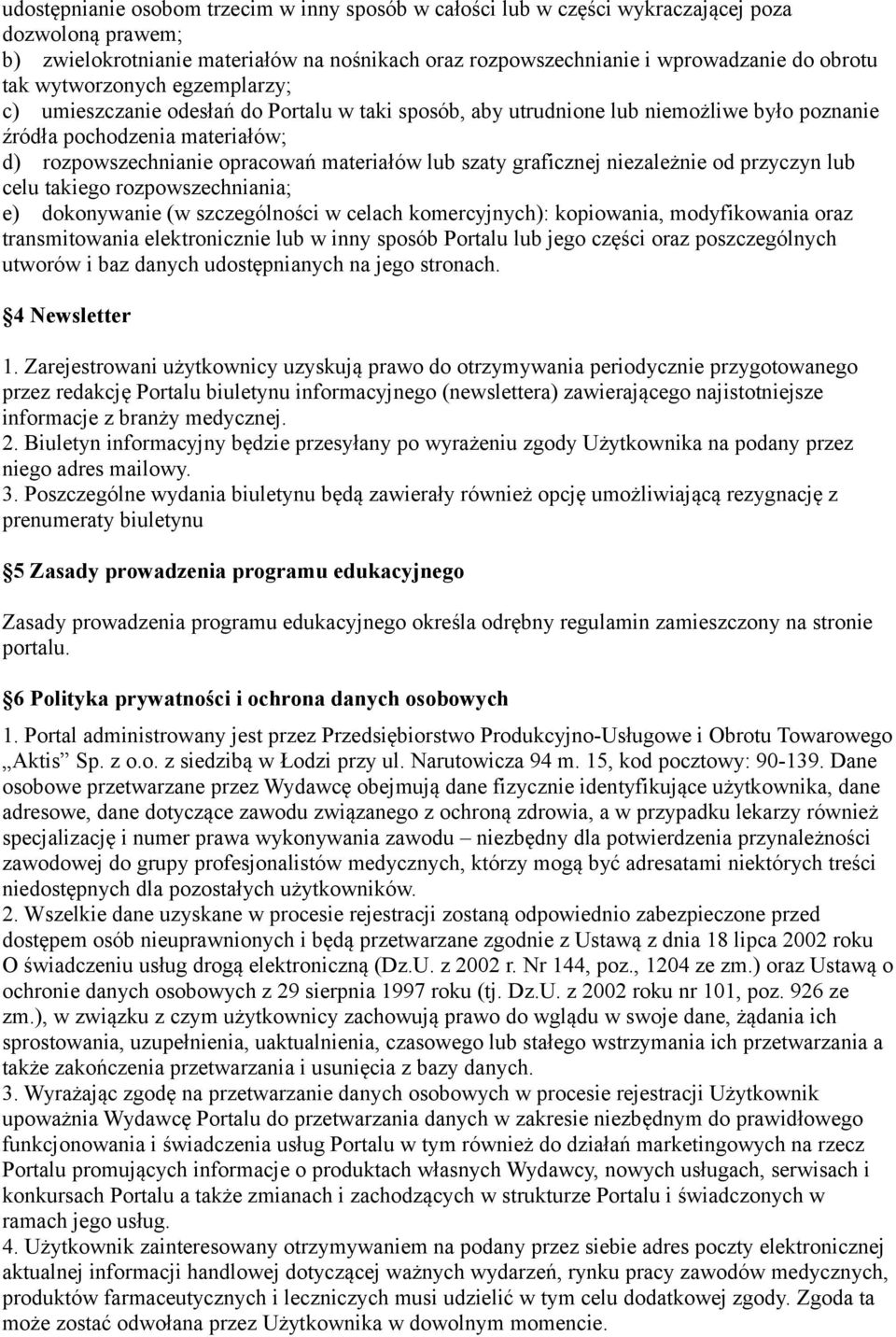 szaty graficznej niezależnie od przyczyn lub celu takiego rozpowszechniania; e) dokonywanie (w szczególności w celach komercyjnych): kopiowania, modyfikowania oraz transmitowania elektronicznie lub w