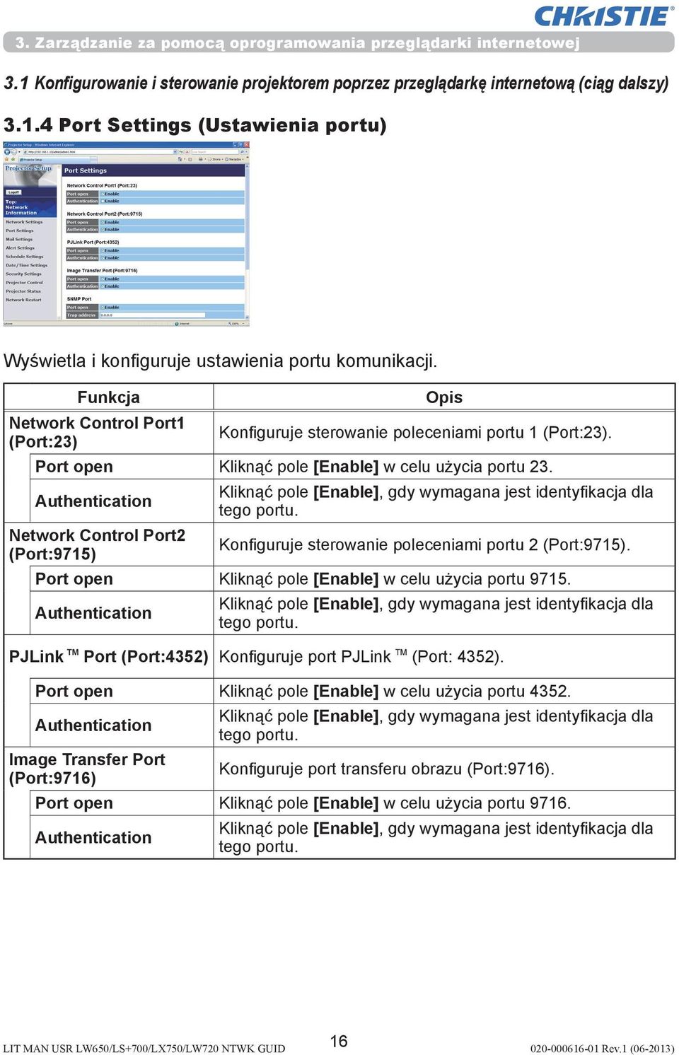 Authentication Kliknąć pole [Enable], gdy wymagana jest identyfikacja dla tego portu. Network Control Port2 (Port:9715) Konfiguruje sterowanie poleceniami portu 2 (Port:9715).