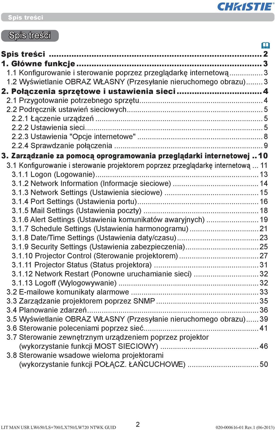 .. 8 2.2.4 Sprawdzanie połączenia... 9 3. Zarządzanie za pomocą oprogramowania przeglądarki internetowej... 10 3.1 Konfigurowanie i sterowanie projektorem poprzez przeglądarkę internetową... 11 3.1.1 Logon (Logowanie).