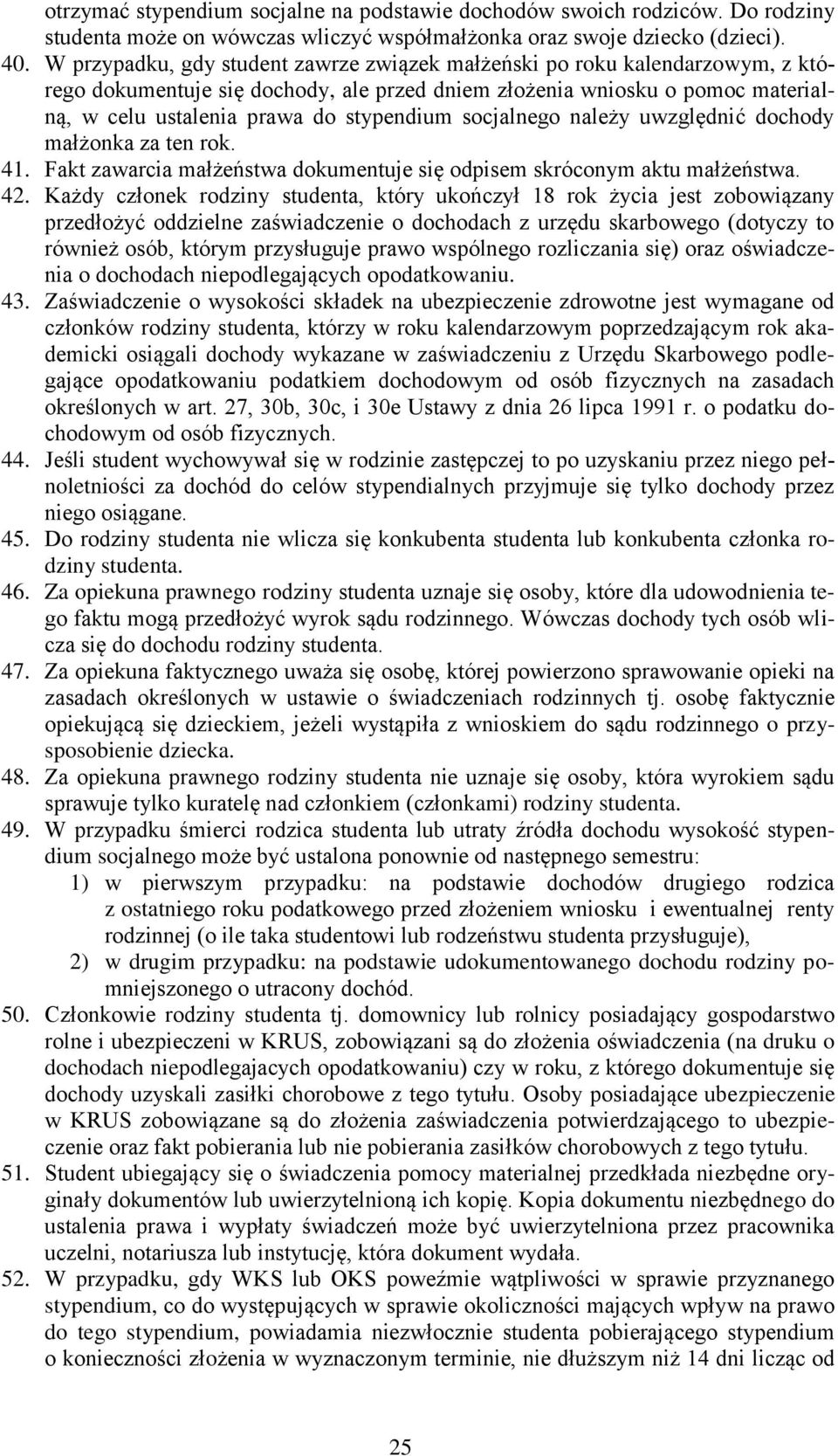 socjalnego należy uwzględnić dochody małżonka za ten rok. 41. Fakt zawarcia małżeństwa dokumentuje się odpisem skróconym aktu małżeństwa. 42.