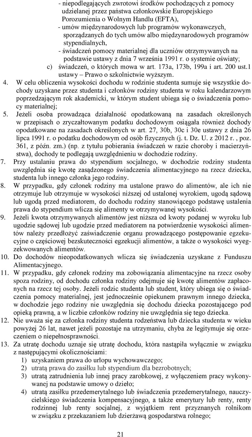 o systemie oświaty; c) świadczeń, o których mowa w art. 173a, 173b, 199a i art. 200 ust.1 ustawy Prawo o szkolnictwie wyższym. 4.