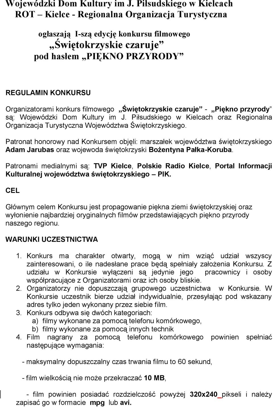 konkurs filmowego Świętokrzyskie czaruje - Piękno przyrody są:  Piłsudskiego w Kielcach oraz Regionalna Organizacja Turystyczna Województwa Świętokrzyskiego.