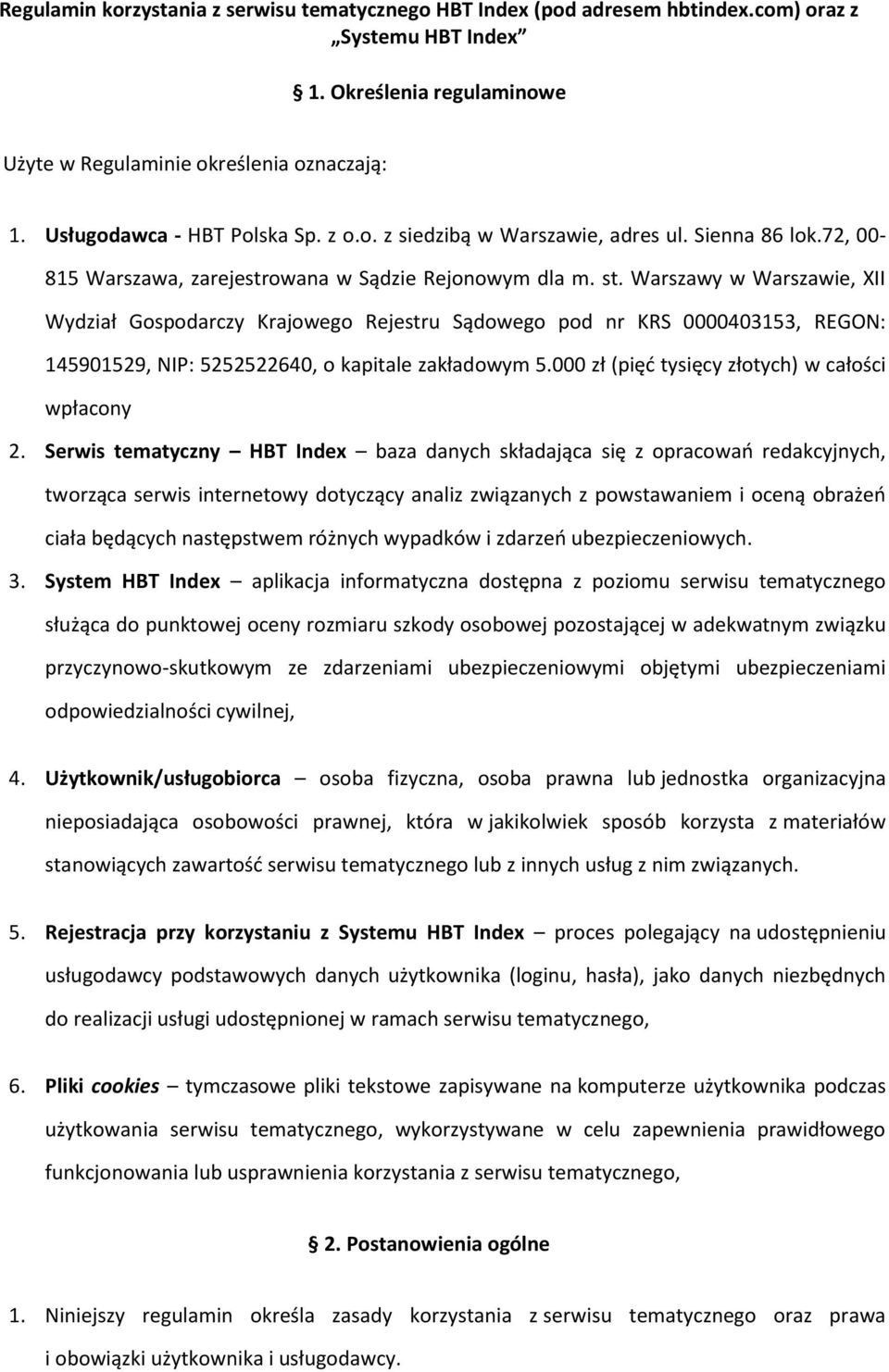 Warszawy w Warszawie, XII Wydział Gospodarczy Krajowego Rejestru Sądowego pod nr KRS 0000403153, REGON: 145901529, NIP: 5252522640, o kapitale zakładowym 5.