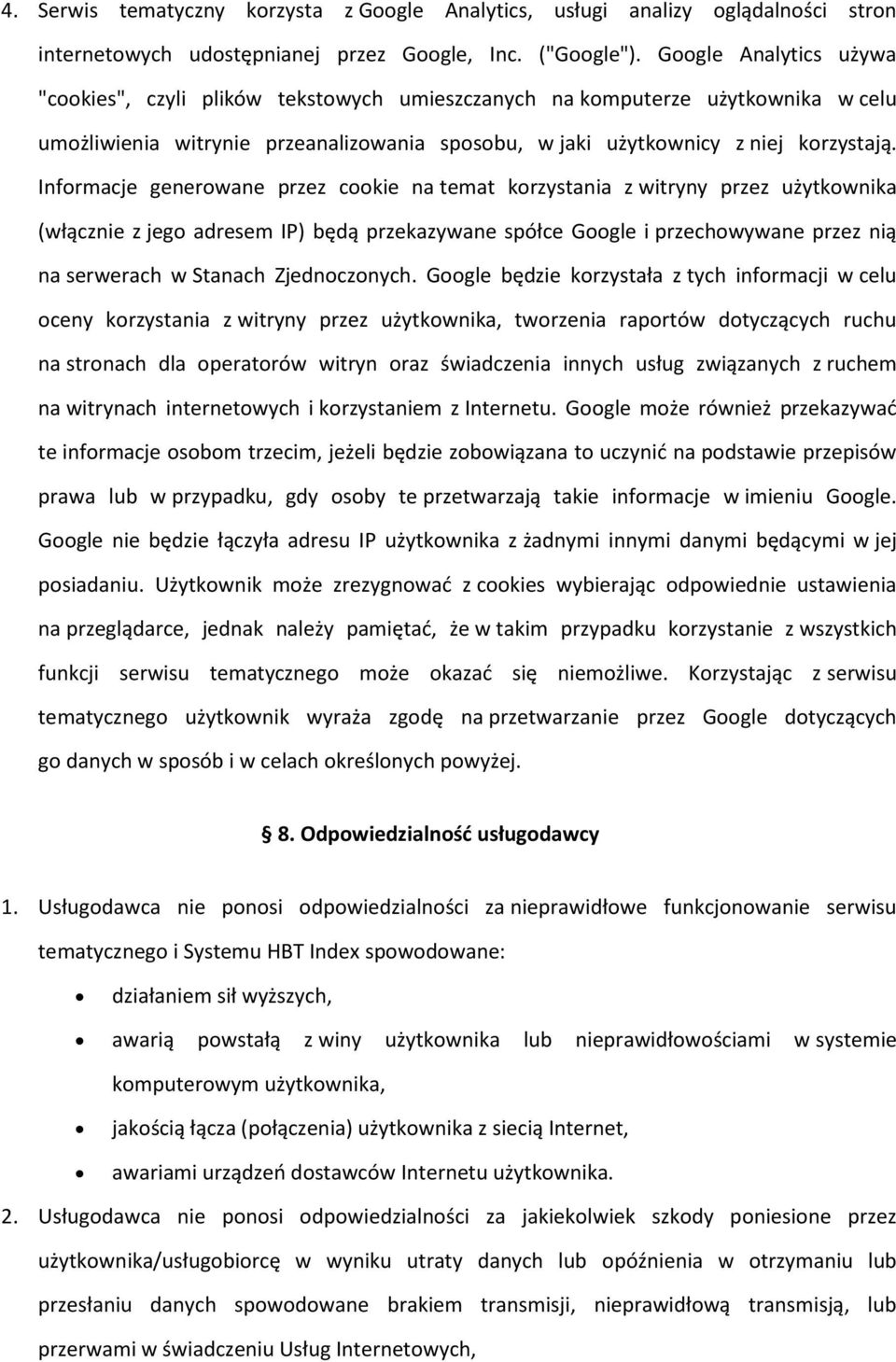 Informacje generowane przez cookie na temat korzystania z witryny przez użytkownika (włącznie z jego adresem IP) będą przekazywane spółce Google i przechowywane przez nią na serwerach w Stanach