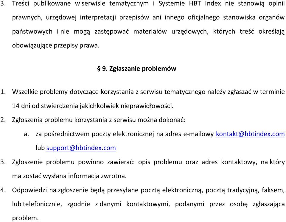 Wszelkie problemy dotyczące korzystania z serwisu tematycznego należy zgłaszać w terminie 14 dni od stwierdzenia jakichkolwiek nieprawidłowości. 2.