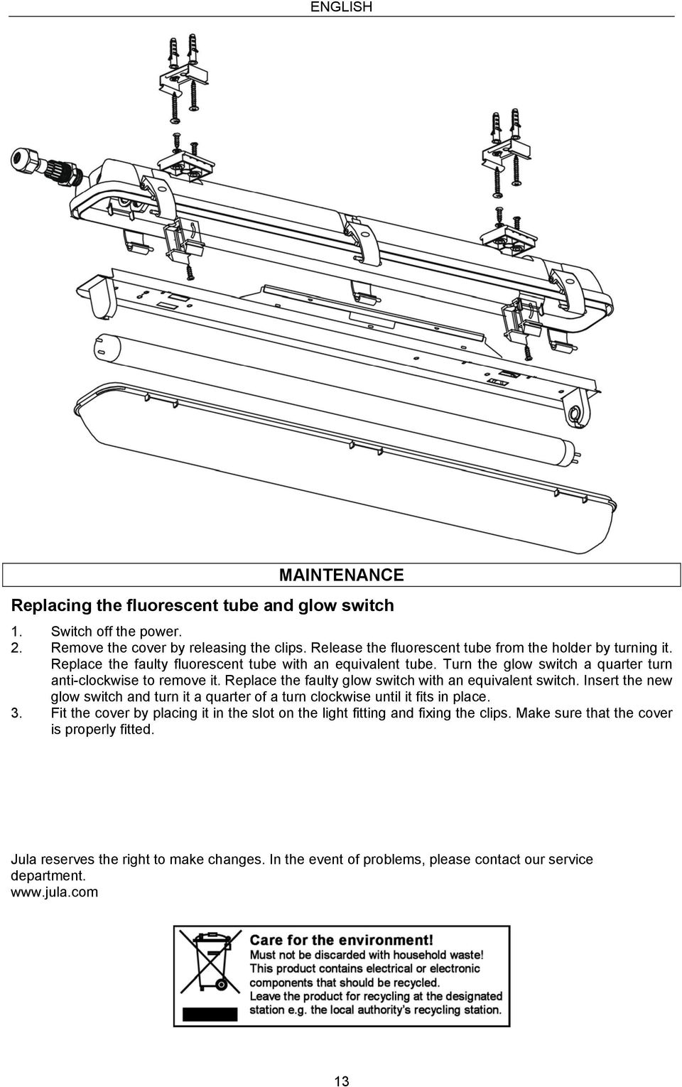 Turn the glow switch a quarter turn anti-clockwise to remove it. Replace the faulty glow switch with an equivalent switch.