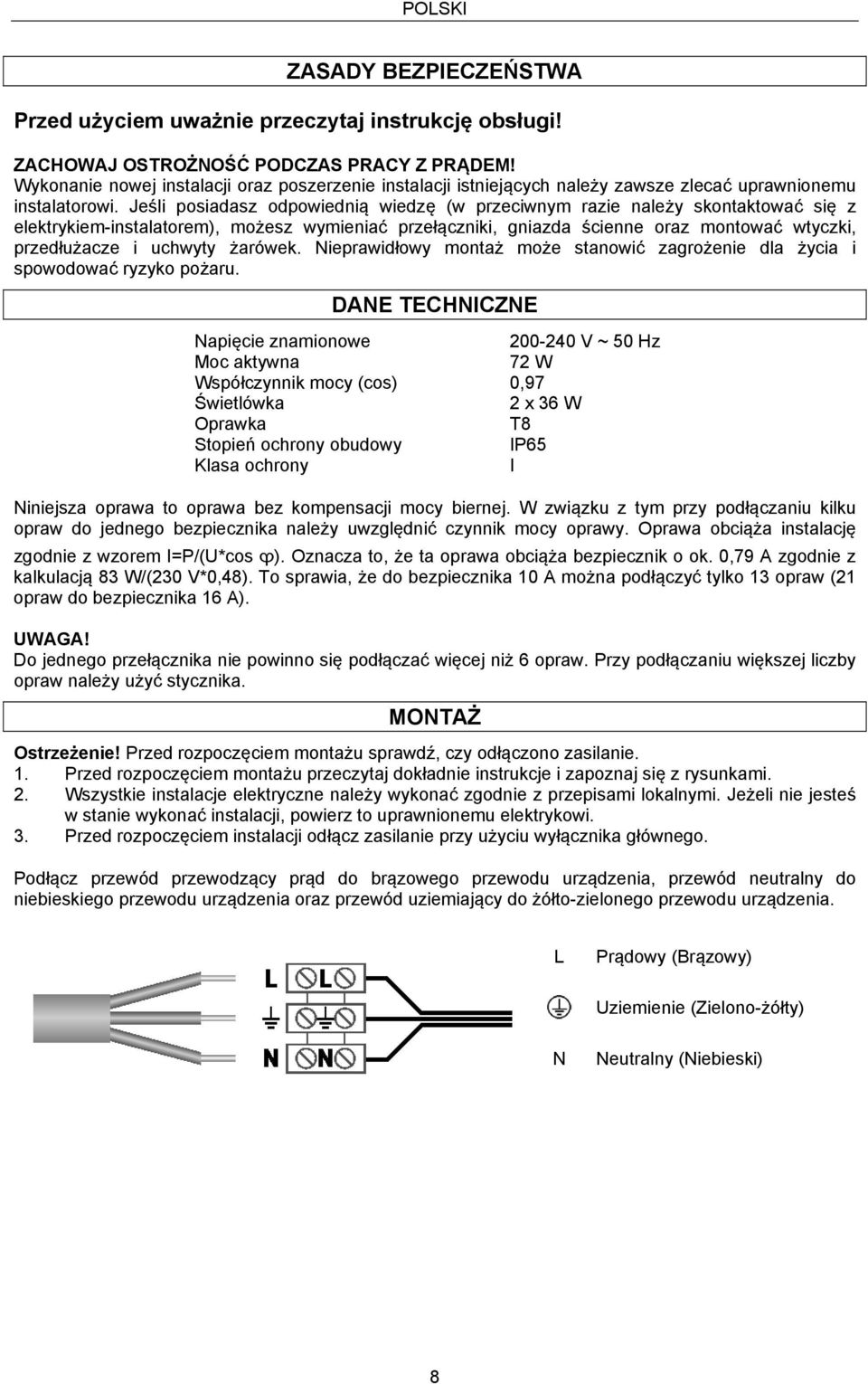 Jeśli posiadasz odpowiednią wiedzę (w przeciwnym razie należy skontaktować się z elektrykiem-instalatorem), możesz wymieniać przełączniki, gniazda ścienne oraz montować wtyczki, przedłużacze i