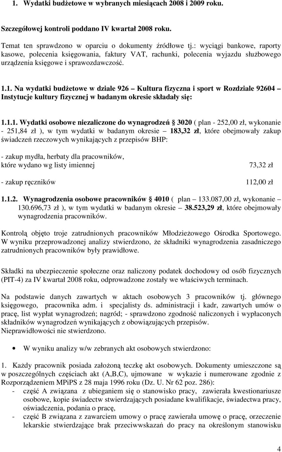 1. Na wydatki budŝetowe w dziale 926 Kultura fizyczna i sport w Rozdziale 92604 Instytucje kultury fizycznej w badanym okresie składały się: 1.1.1. Wydatki osobowe niezaliczone do wynagrodzeń 3020 (