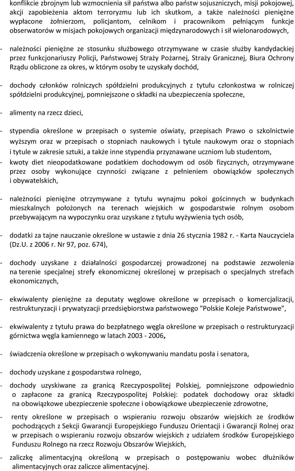 czasie służby kandydackiej przez funkcjonariuszy Policji, Państwowej Straży Pożarnej, Straży Granicznej, Biura Ochrony Rządu obliczone za okres, w którym osoby te uzyskały dochód, - dochody członków