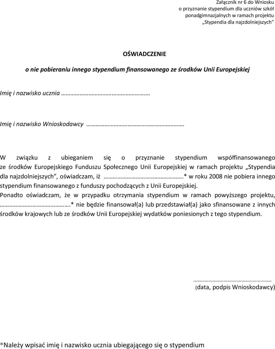 W związku z ubieganiem się o przyznanie stypendium współfinansowanego ze środków Europejskiego Funduszu Społecznego Unii Europejskiej w ramach projektu Stypendia dla najzdolniejszych, oświadczam, iż.