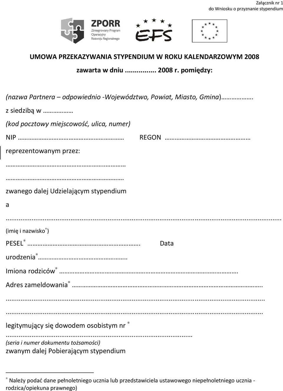 .. zwanego dalej Udzielającym stypendium a REGON... (imię i nazwisko ) PESEL. urodzenia.. Data Imiona rodziców. Adres zameldowania.