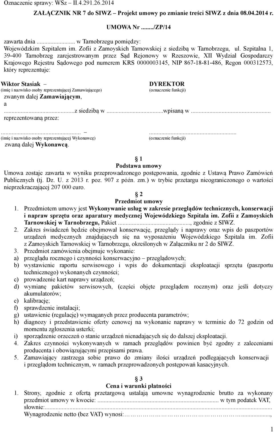 Szpitalna 1, 39-400 Tarnobrzeg zarejestrowanym przez Sąd Rejonowy w Rzeszowie, XII Wydział Gospodarczy Krajowego Rejestru Sądowego pod numerem KRS 0000003145, NIP 867-18-81-486, Regon 000312573,