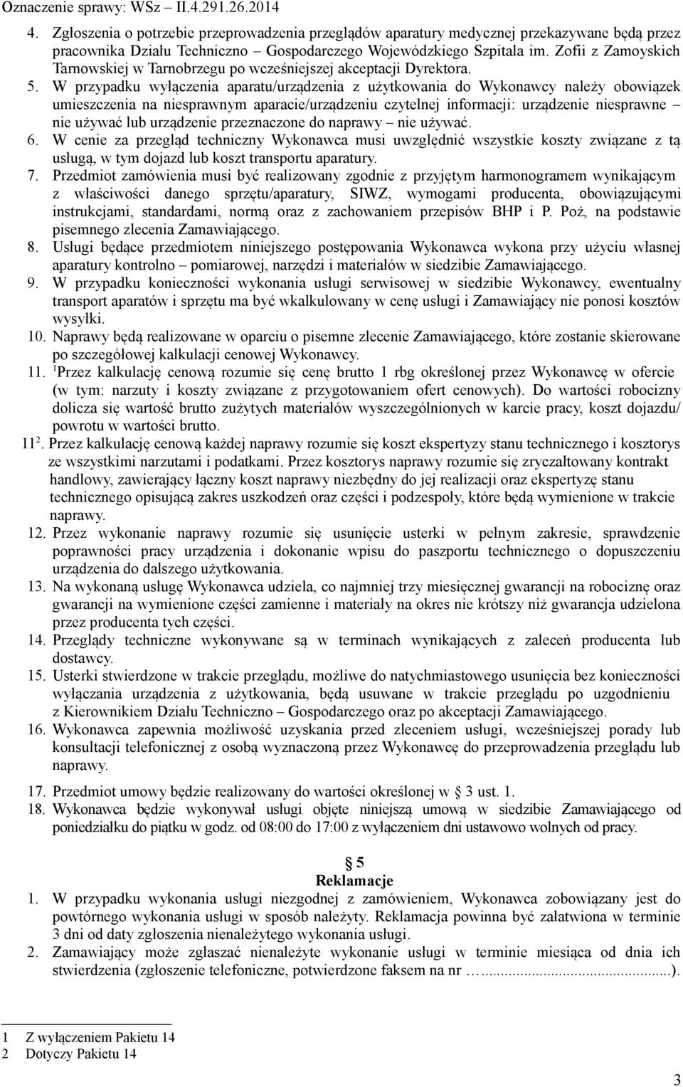 W przypadku wyłączenia aparatu/urządzenia z użytkowania do Wykonawcy należy obowiązek umieszczenia na niesprawnym aparacie/urządzeniu czytelnej informacji: urządzenie niesprawne nie używać lub