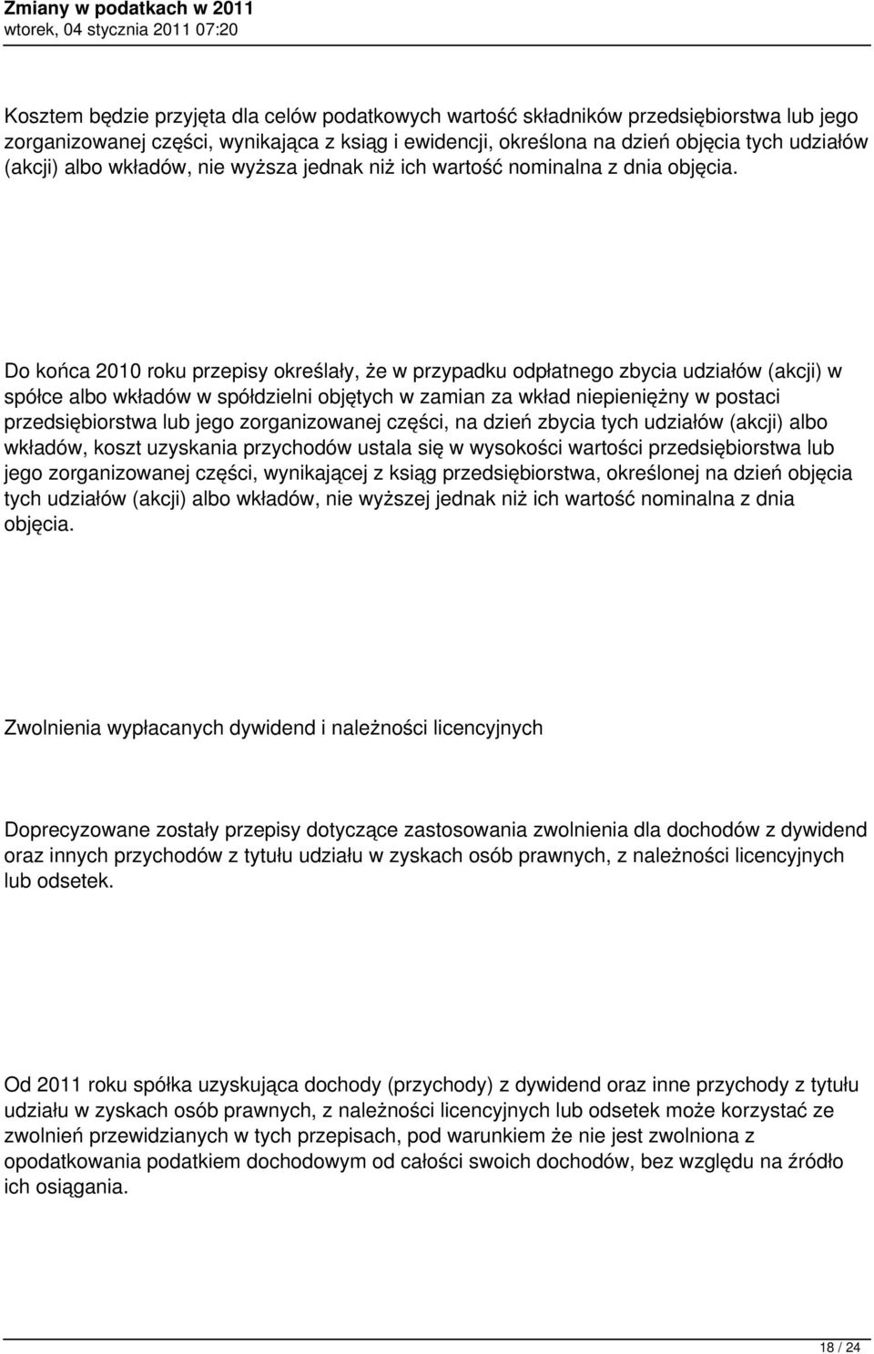 Do końca 2010 roku przepisy określały, że w przypadku odpłatnego zbycia udziałów (akcji) w spółce albo wkładów w spółdzielni objętych w zamian za wkład niepieniężny w postaci przedsiębiorstwa lub