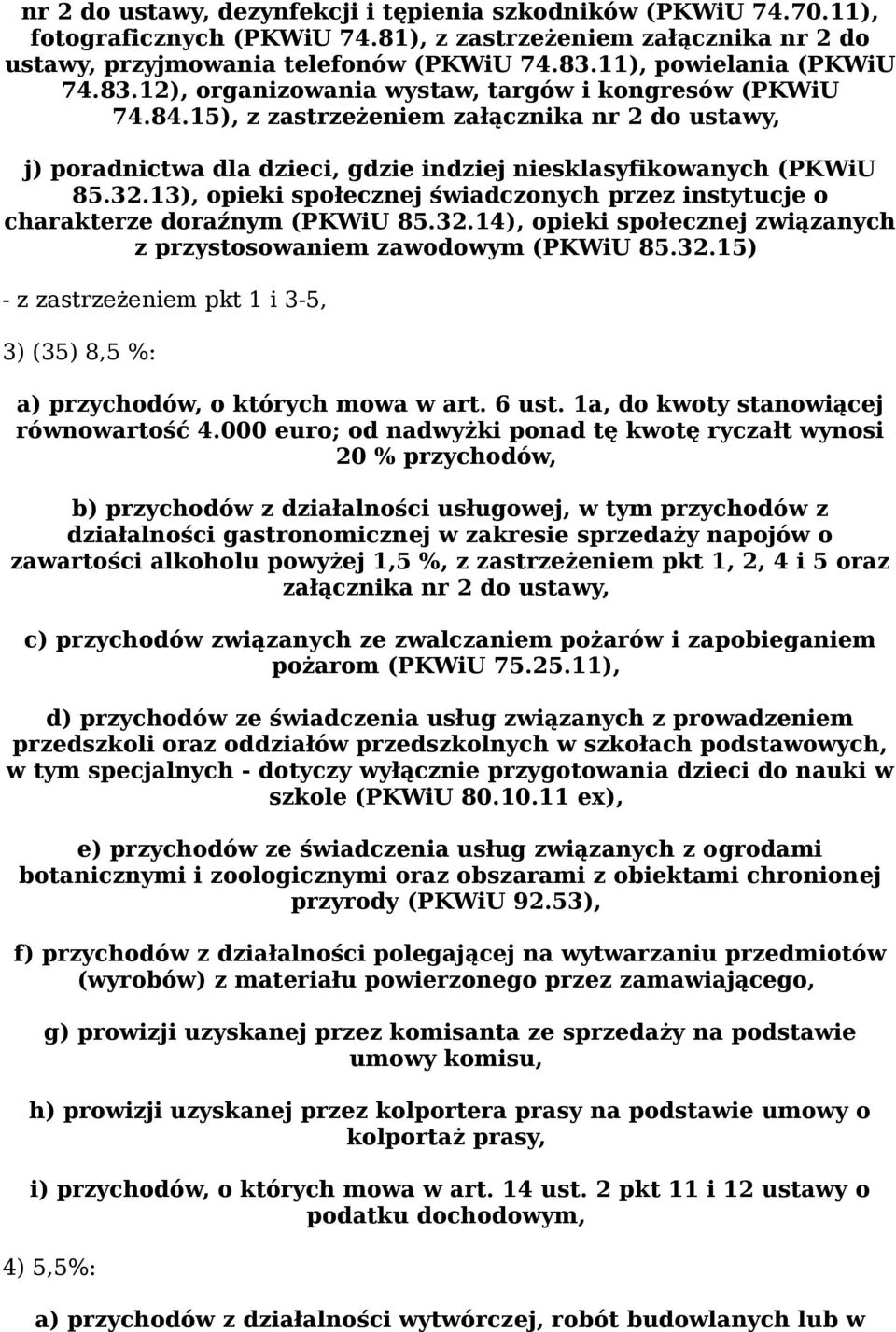 15), z zastrzeżeniem załącznika nr 2 do ustawy, j) poradnictwa dla dzieci, gdzie indziej niesklasyfikowanych (PKWiU 85.32.