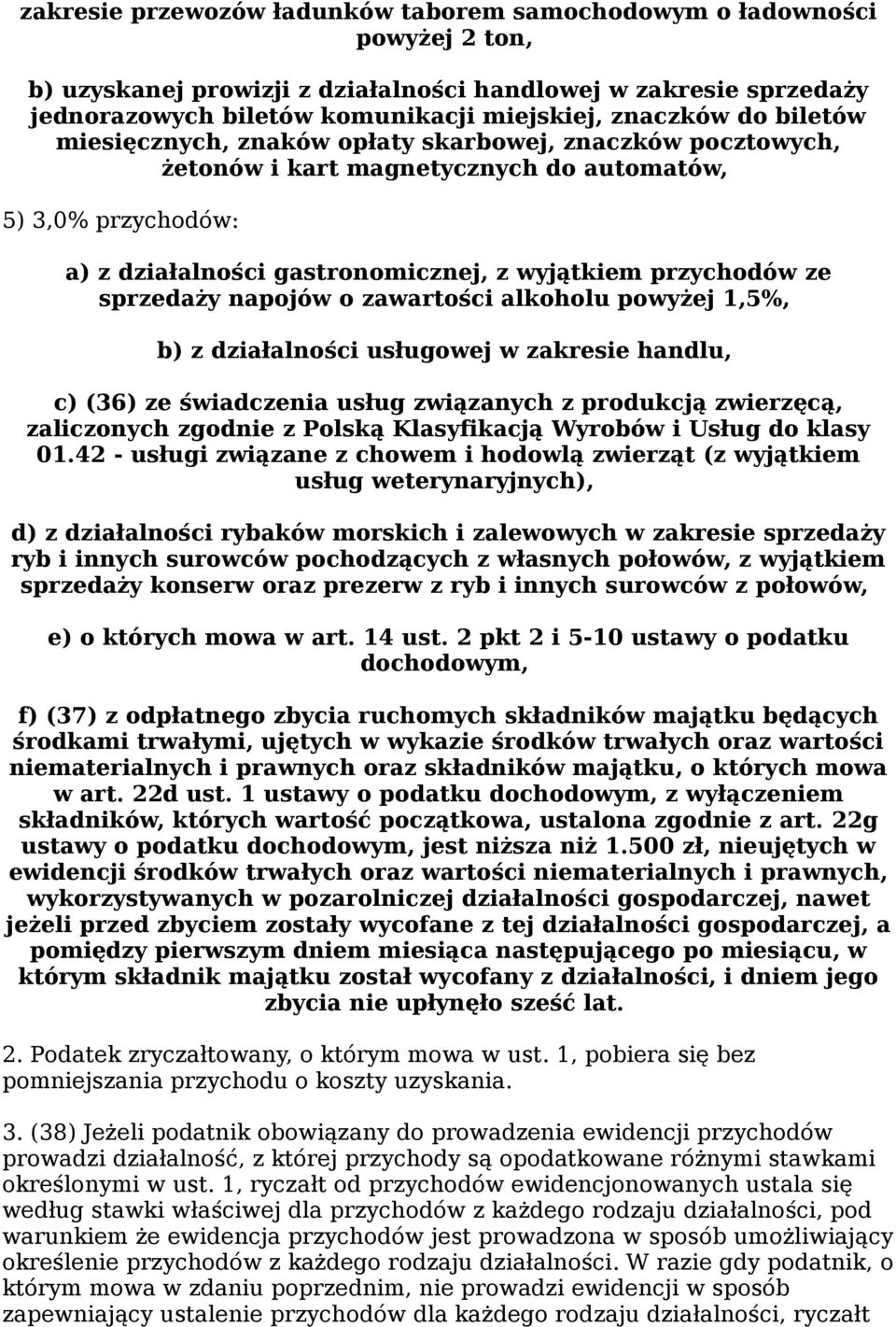 sprzedaży napojów o zawartości alkoholu powyżej 1,5%, b) z działalności usługowej w zakresie handlu, c) (36) ze świadczenia usług związanych z produkcją zwierzęcą, zaliczonych zgodnie z Polską