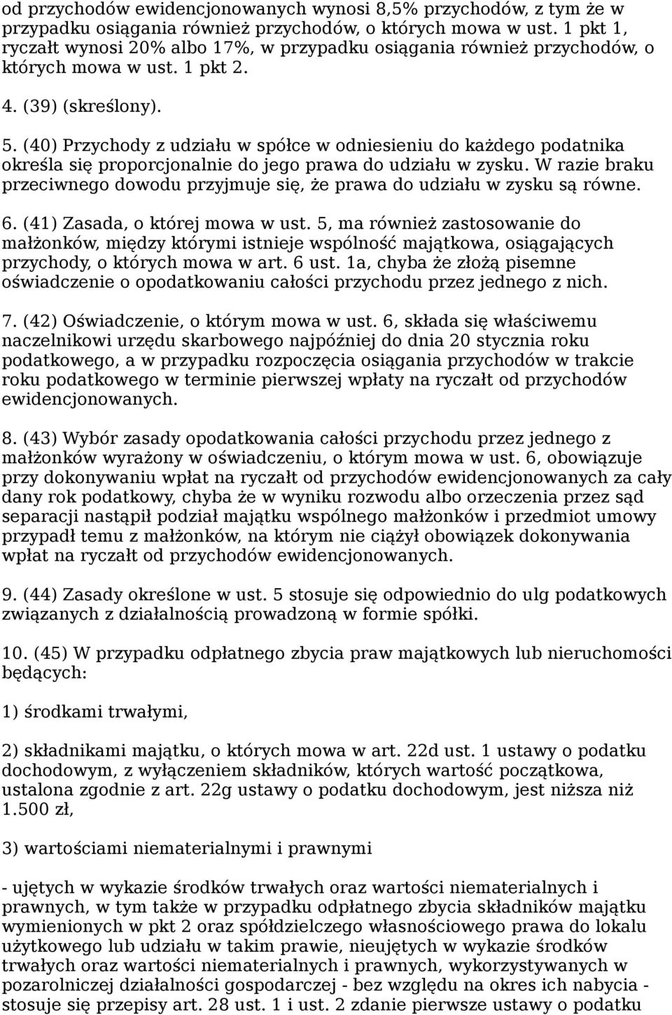 (40) Przychody z udziału w spółce w odniesieniu do każdego podatnika określa się proporcjonalnie do jego prawa do udziału w zysku.