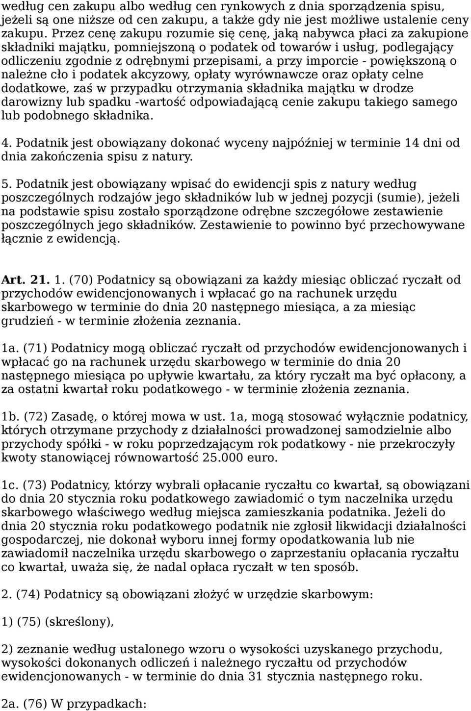 imporcie - powiększoną o należne cło i podatek akcyzowy, opłaty wyrównawcze oraz opłaty celne dodatkowe, zaś w przypadku otrzymania składnika majątku w drodze darowizny lub spadku -wartość