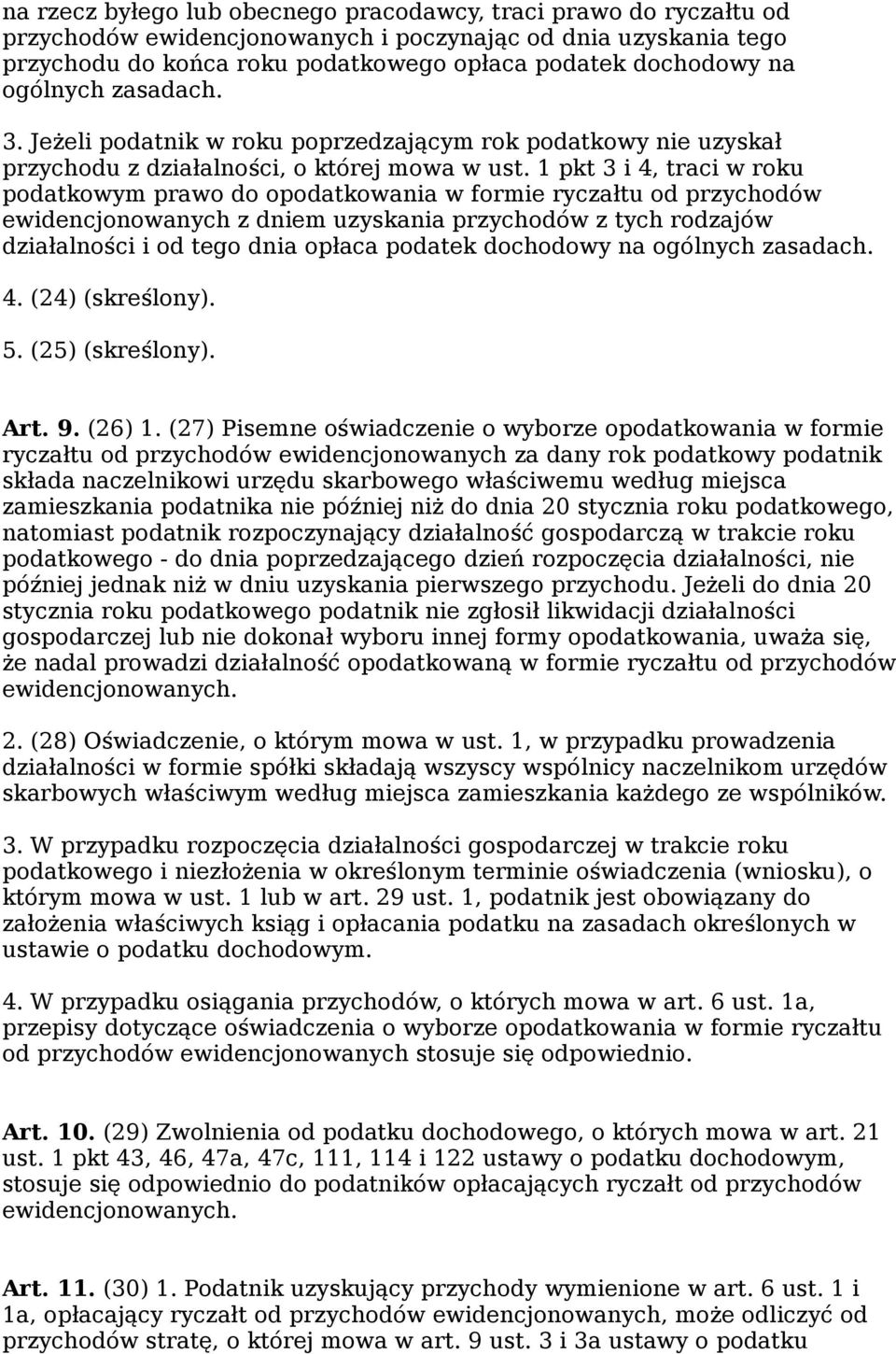 1 pkt 3 i 4, traci w roku podatkowym prawo do opodatkowania w formie ryczałtu od przychodów ewidencjonowanych z dniem uzyskania przychodów z tych rodzajów działalności i od tego dnia opłaca podatek