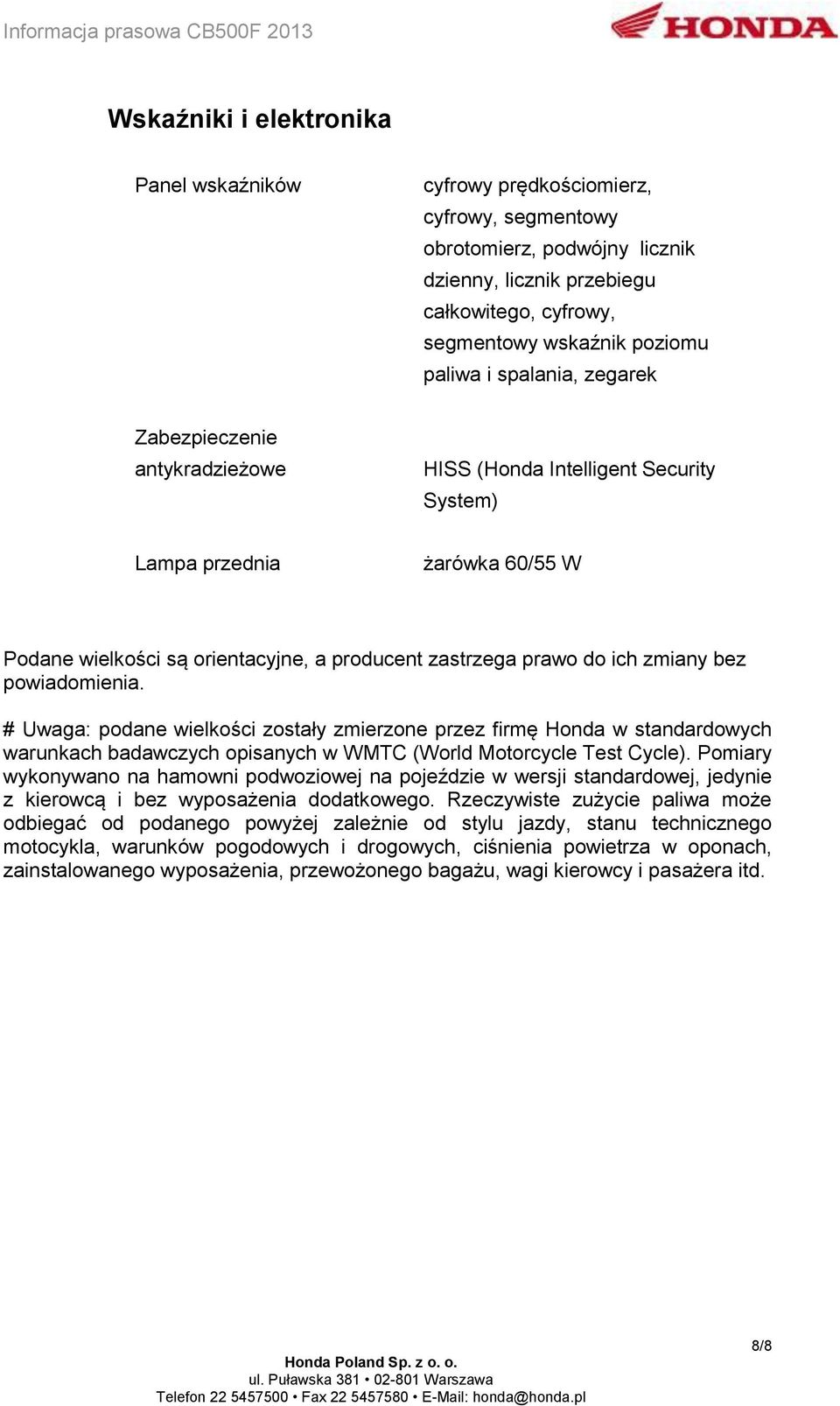 bez powiadomienia. # Uwaga: podane wielkości zostały zmierzone przez firmę Honda w standardowych warunkach badawczych opisanych w WMTC (World Motorcycle Test Cycle).