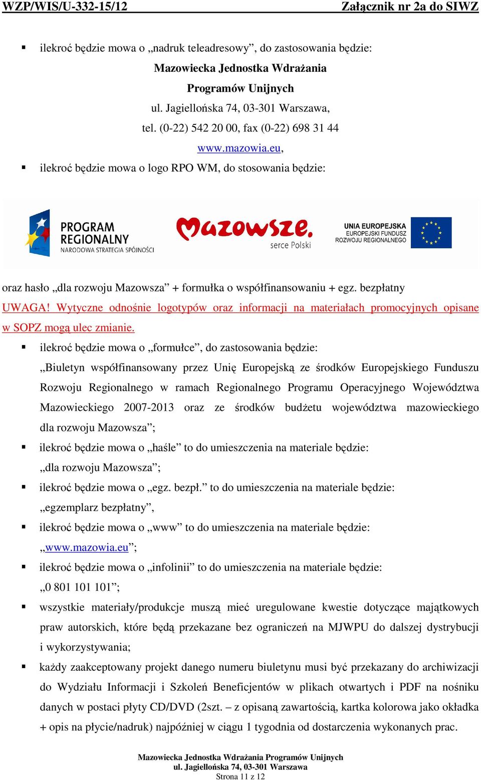 Wytyczne odnośnie logotypów oraz informacji na materiałach promocyjnych opisane w SOPZ mogą ulec zmianie.