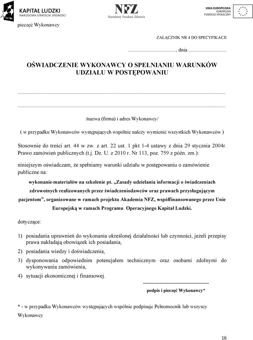 1 pkt 1-4 ustawy z dnia 29 stycznia 2004r. Prawo zamówień publicznych (t.j. Dz. U. z 2010 r. Nr 113, poz. 759 z późn. zm.