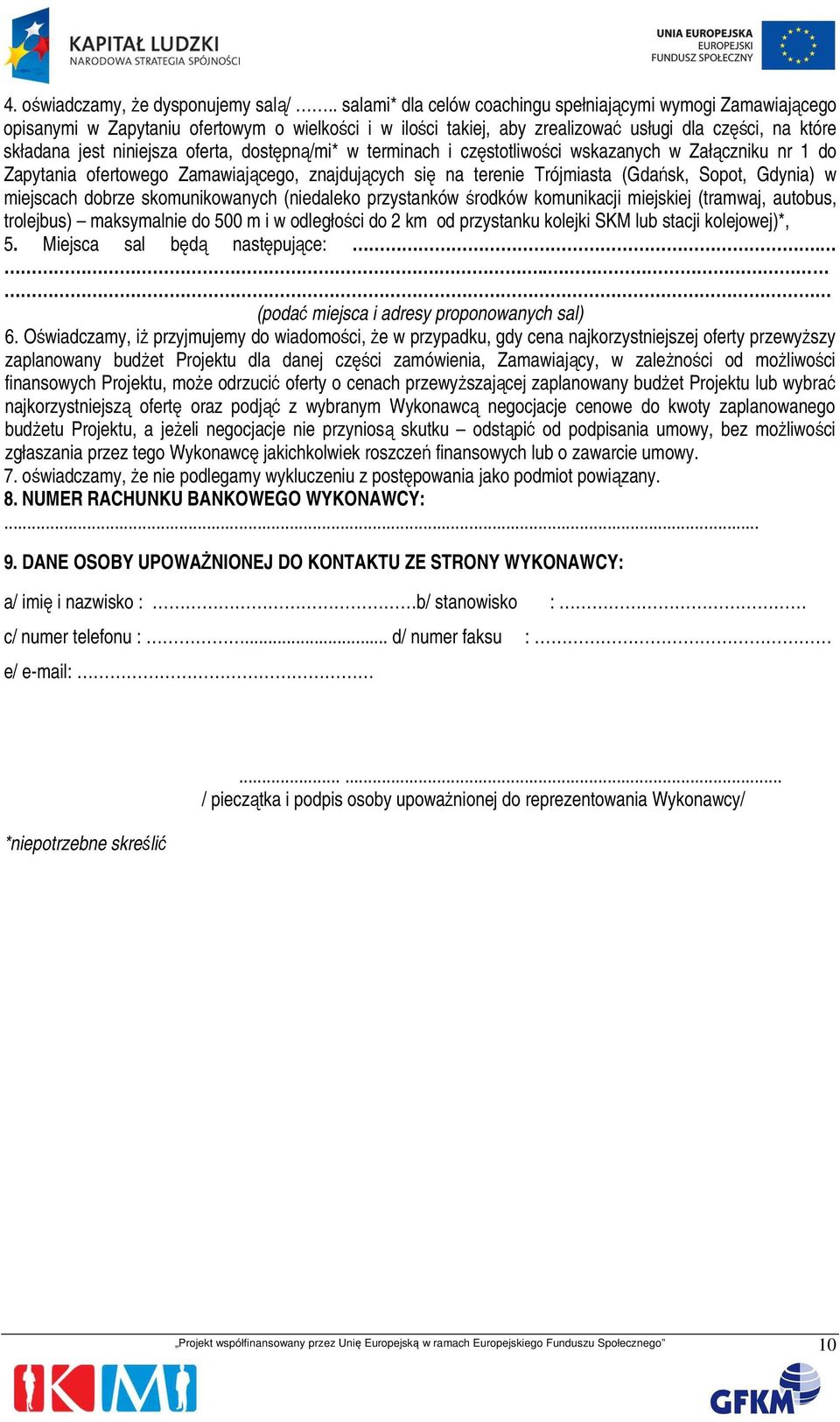 oferta, dostępną/mi* w terminach i częstotliwości wskazanych w Załączniku nr 1 do Zapytania ofertowego Zamawiającego, znajdujących się na terenie Trójmiasta (Gdańsk, Sopot, Gdynia) w miejscach dobrze