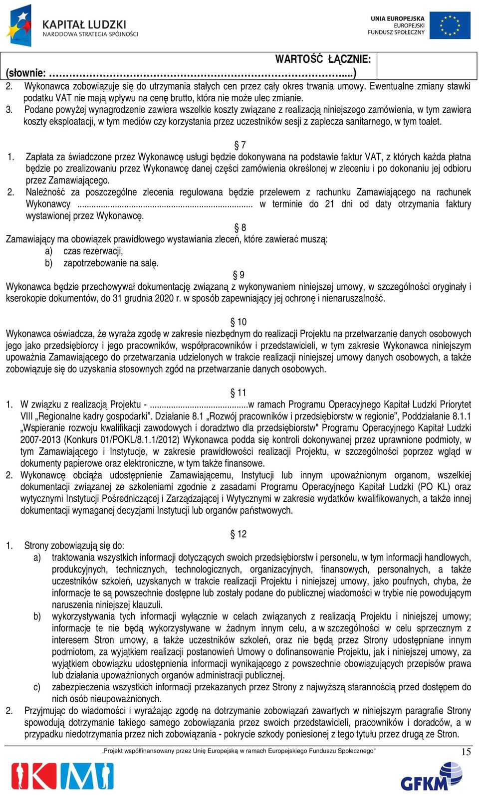 Podane powyżej wynagrodzenie zawiera wszelkie koszty związane z realizacją niniejszego zamówienia, w tym zawiera koszty eksploatacji, w tym mediów czy korzystania przez uczestników sesji z zaplecza