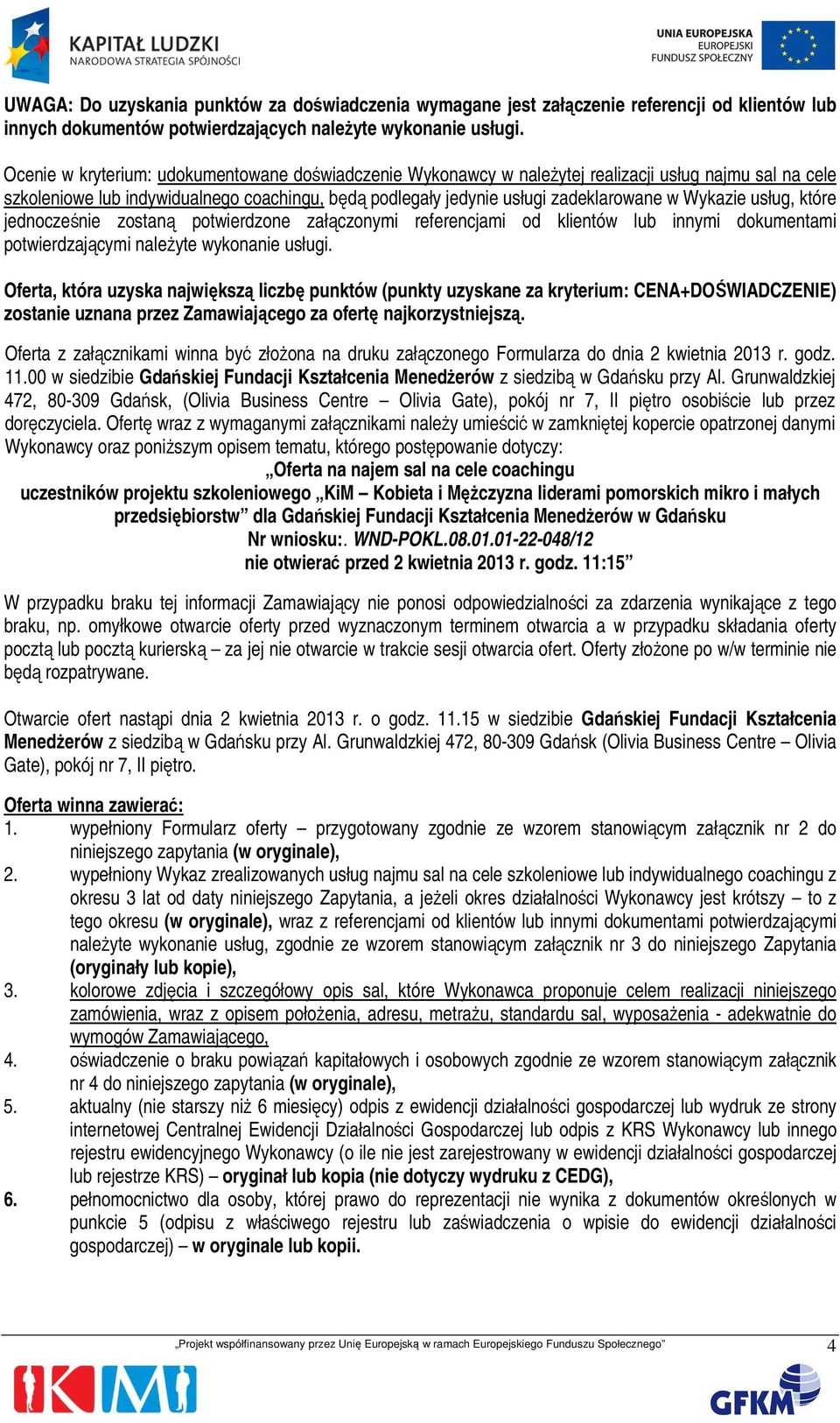 Wykazie usług, które jednocześnie zostaną potwierdzone załączonymi referencjami od klientów lub innymi dokumentami potwierdzającymi należyte wykonanie usługi.