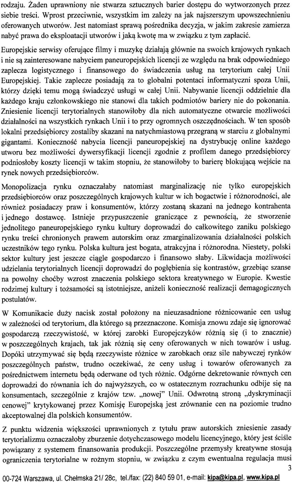 dziaiaj^ glownie na swoich krajowych rynkach i nie zainteresowane nabyciem paneuropejskich licencji ze wzgl^du na brak odpowiedniego zaplecza logistycznego i finansowego do swiadczenia uslug na