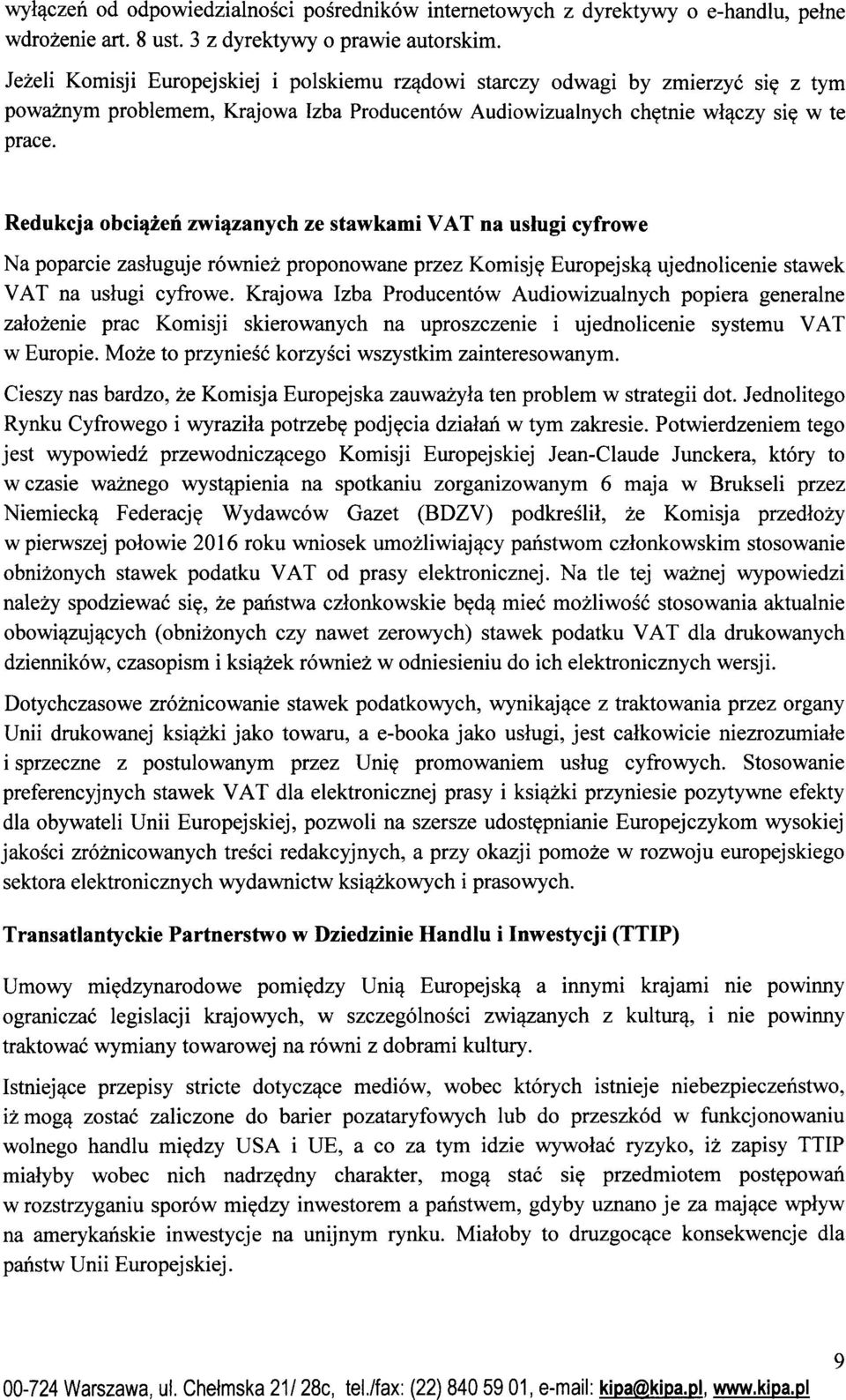 Redukcja obci^zen zwiqzanych ze stawkami VAT na uslugi cyfrowe Na poparcie zasluguje rowniez proponowane przez Komisj? Europejsk^ ujednolicenie stawek VAT na uslugi cyfrowe.