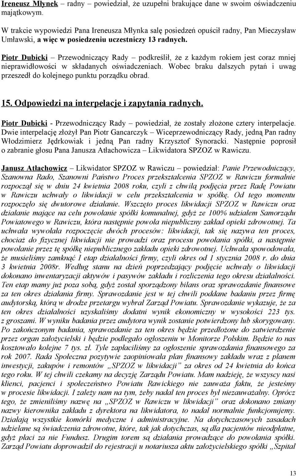 Piotr Dubicki Przewodniczący Rady podkreślił, że z każdym rokiem jest coraz mniej nieprawidłowości w składanych oświadczeniach.