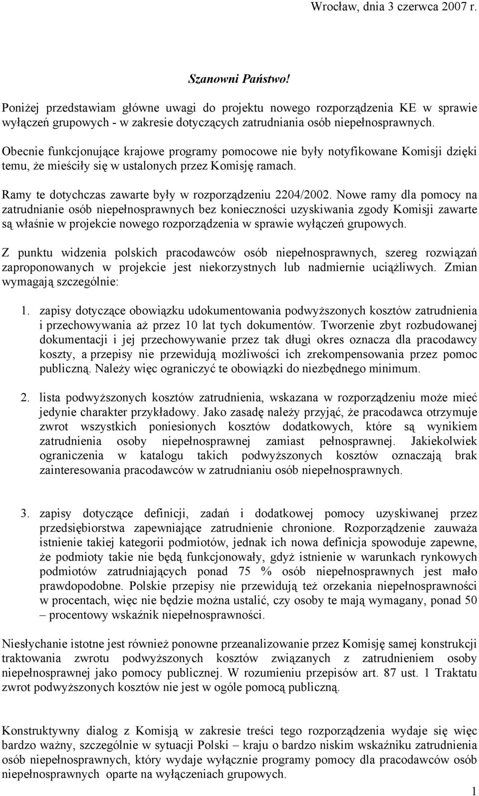 Obecnie funkcjonujące krajowe programy pomocowe nie były notyfikowane Komisji dzięki temu, że mieściły się w ustalonych przez Komisję ramach.