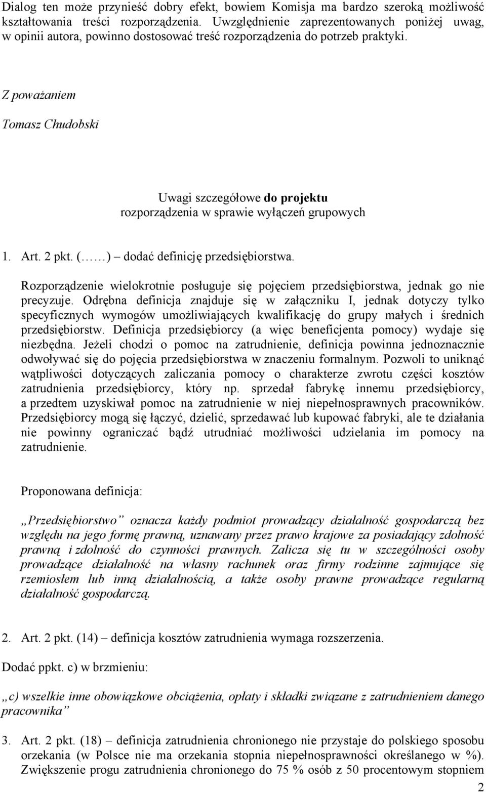 Z poważaniem Tomasz Chudobski Uwagi szczegółowe do projektu rozporządzenia w sprawie wyłączeń grupowych 1. Art. 2 pkt. ( ) dodać definicję przedsiębiorstwa.