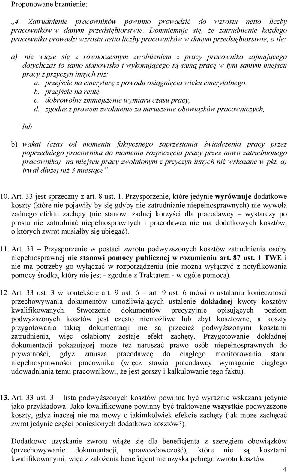 zajmującego dotychczas to samo stanowisko i wykonującego tą samą pracę w tym samym miejscu pracy z przyczyn innych niż: a. przejście na emeryturę z powodu osiągnięcia wieku emerytalnego, b.