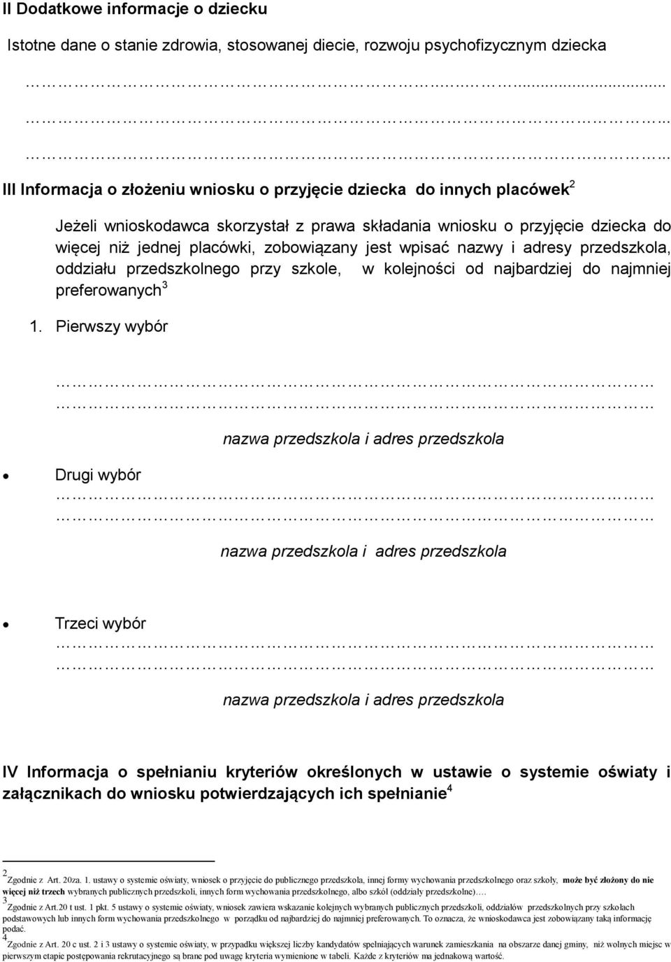 wpisać nazwy i adresy przedszkola, oddziału przedszkolnego przy szkole, w kolejności od najbardziej do najmniej preferowanych 3 1.