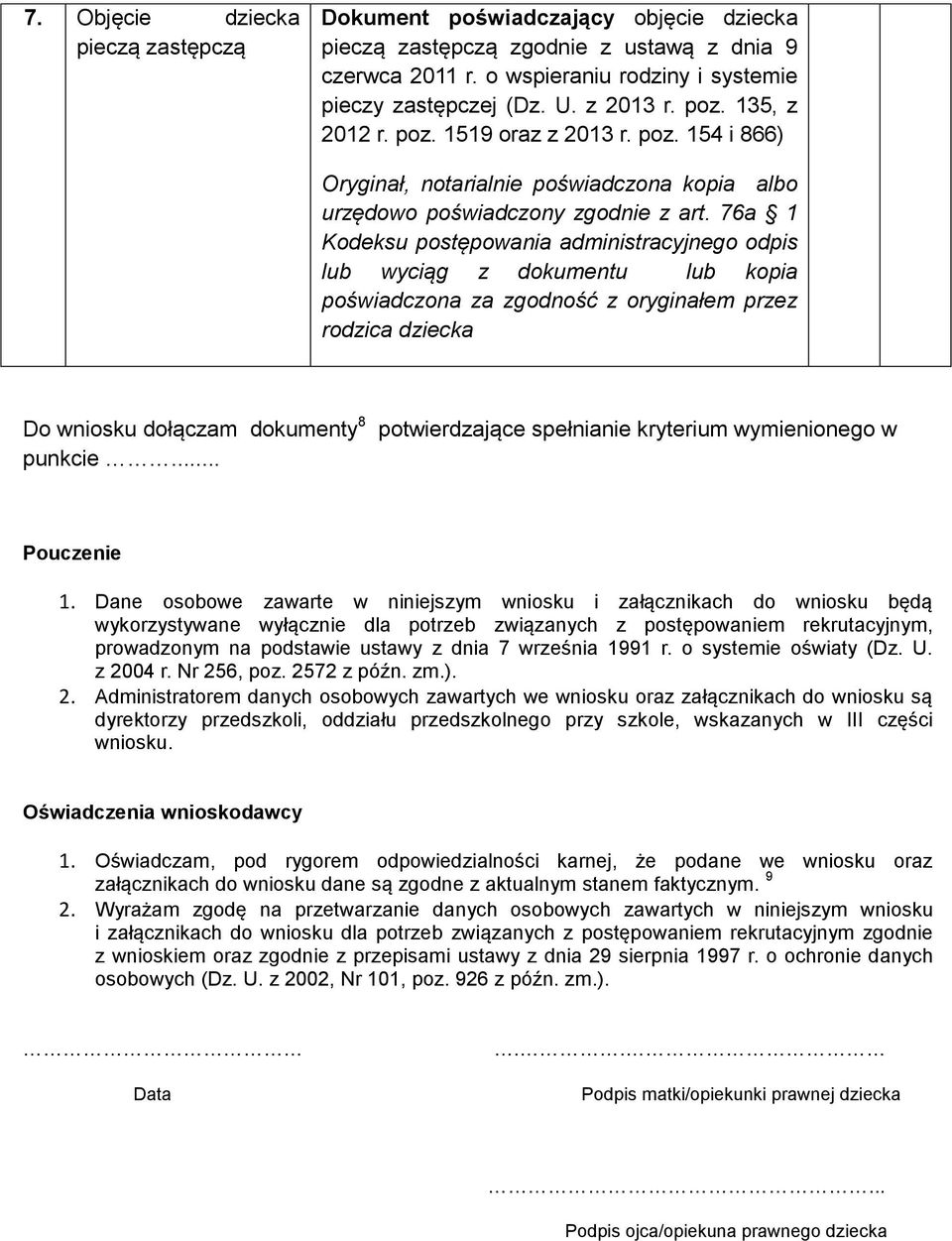 Dane osobowe zawarte w niniejszym wniosku i załącznikach do wniosku będą wykorzystywane wyłącznie dla potrzeb związanych z postępowaniem rekrutacyjnym, prowadzonym na podstawie ustawy z dnia 7