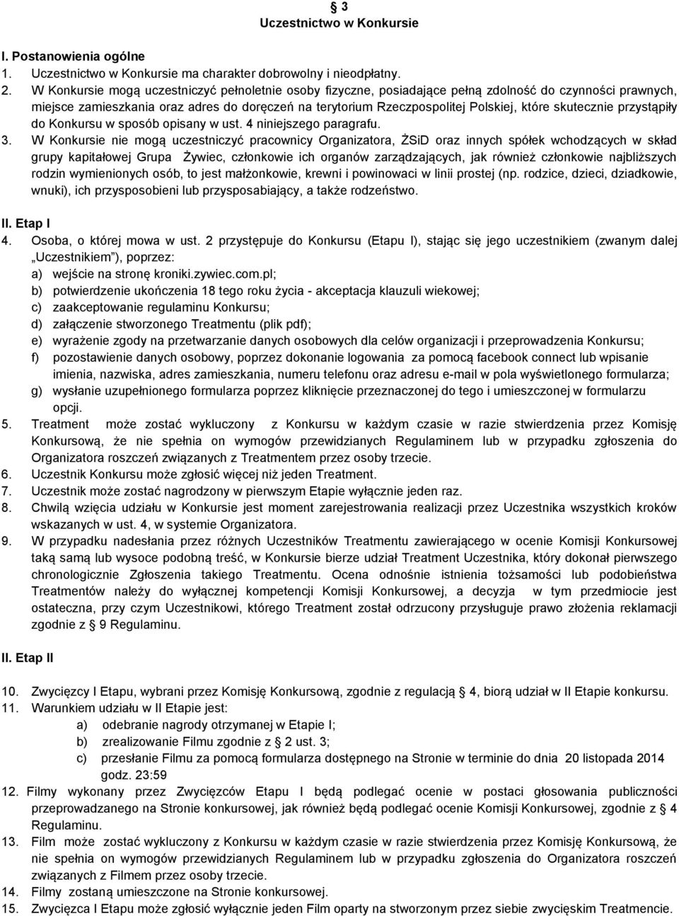 skutecznie przystąpiły do Konkursu w sposób opisany w ust. 4 niniejszego paragrafu. 3.