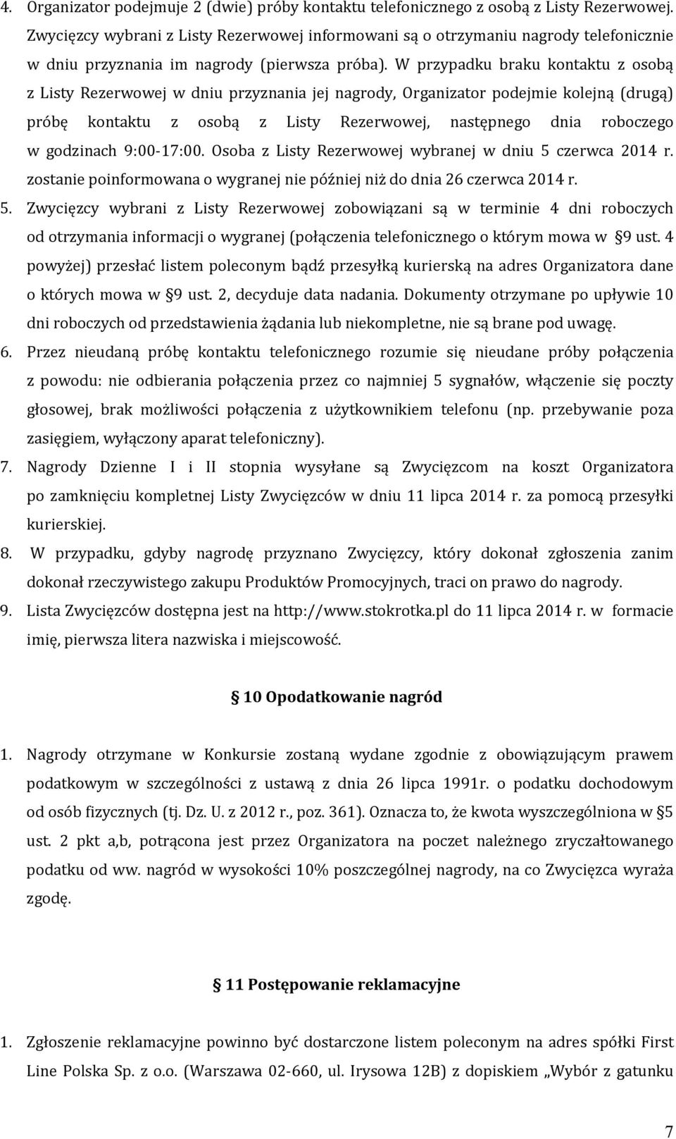 W przypadku braku kontaktu z osobą z Listy Rezerwowej w dniu przyznania jej nagrody, Organizator podejmie kolejną (drugą) próbę kontaktu z osobą z Listy Rezerwowej, następnego dnia roboczego w